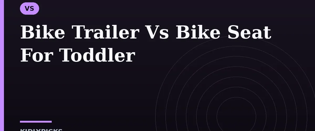 Bike Trailer Vs Bike Seat For Toddler