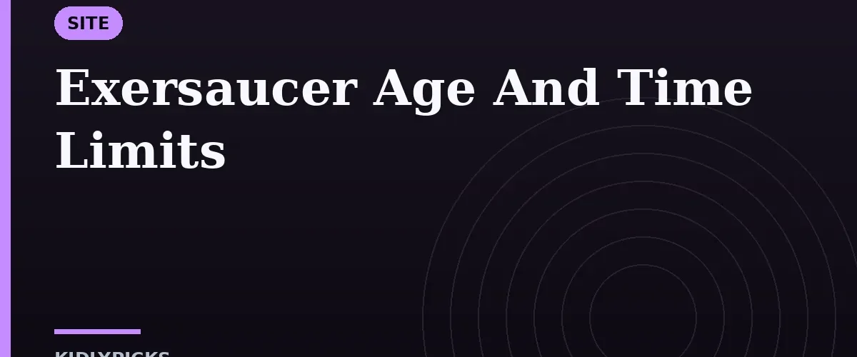 Exersaucer Age And Time Limits