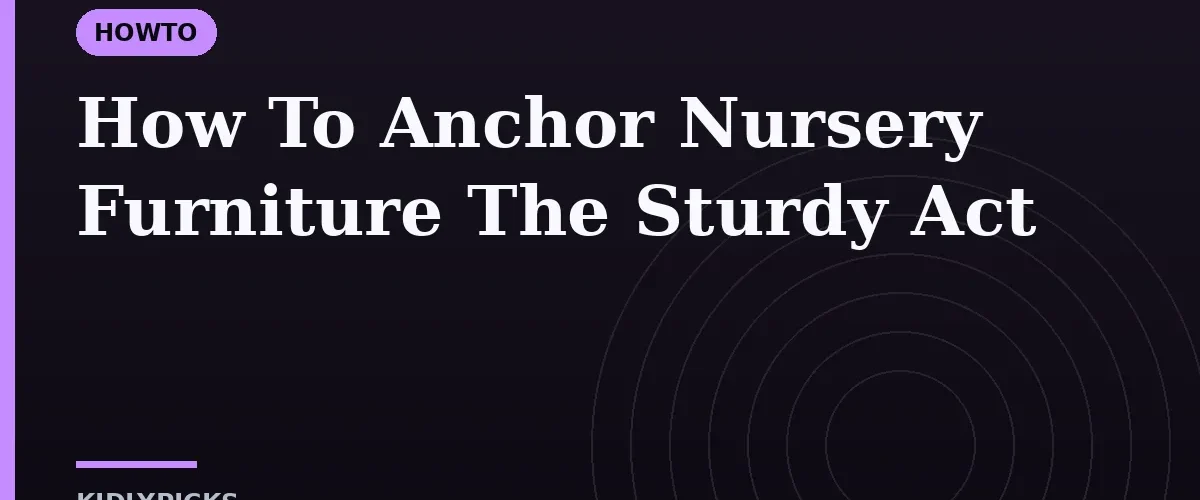 How To Anchor Nursery Furniture The Sturdy Act
