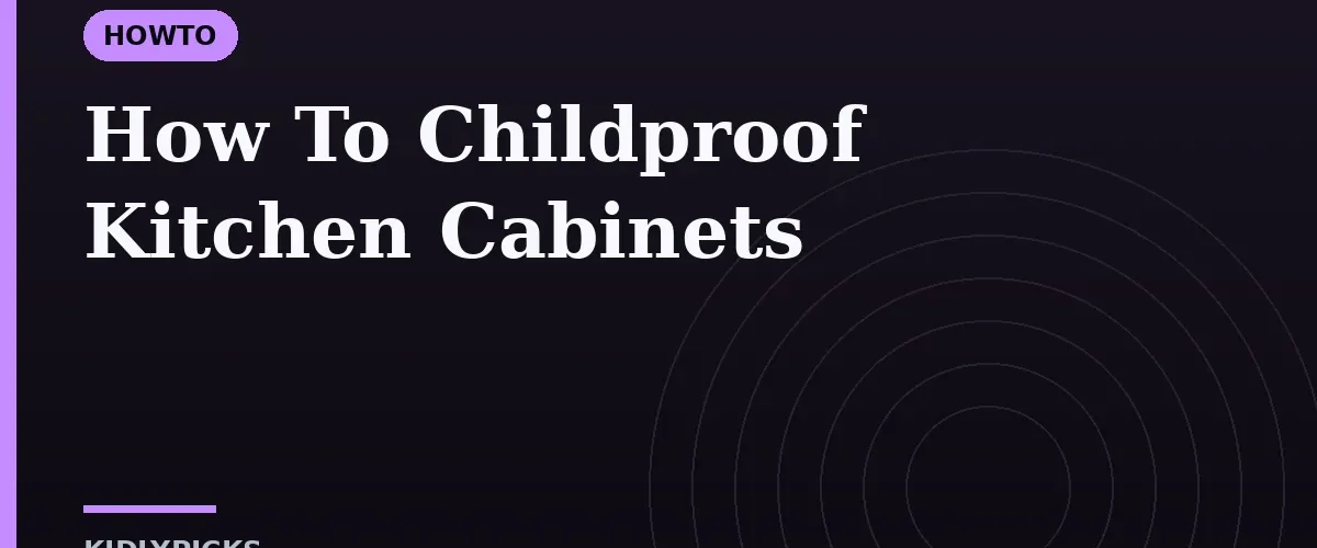 How To Childproof Kitchen Cabinets