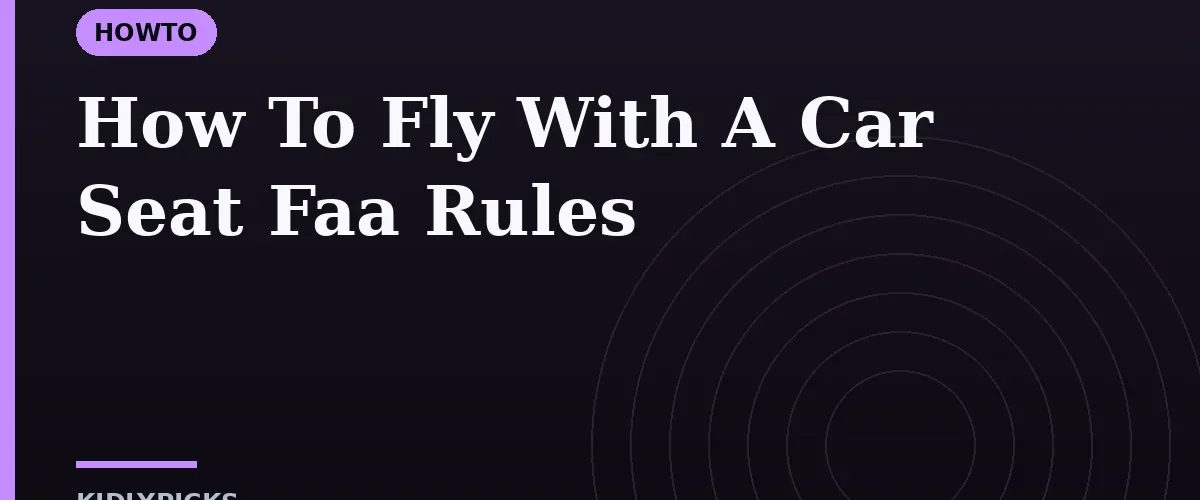How To Fly With A Car Seat Faa Rules