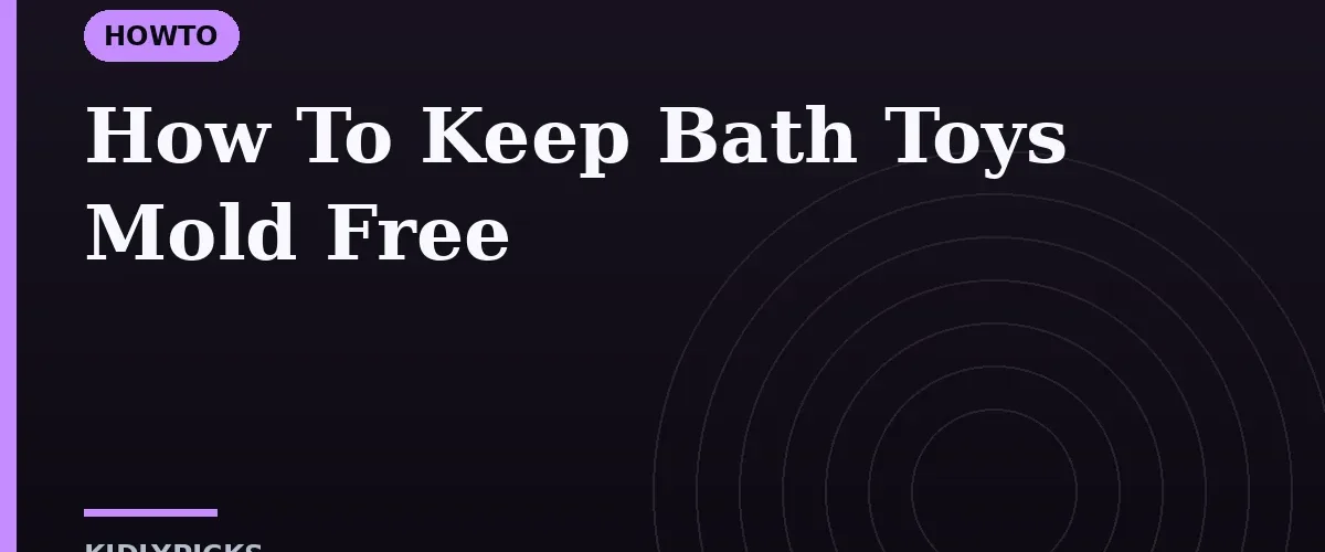 How To Keep Bath Toys Mold Free