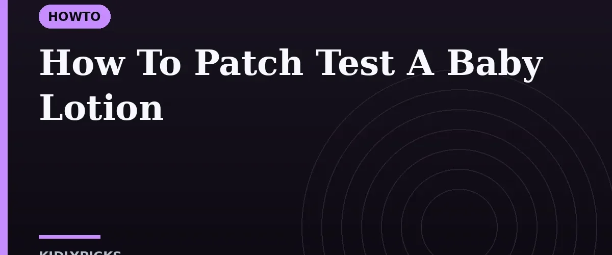How To Patch Test A Baby Lotion