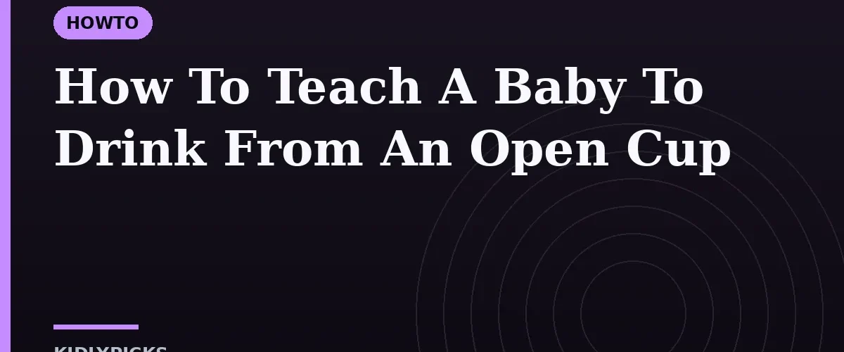 How To Teach A Baby To Drink From An Open Cup
