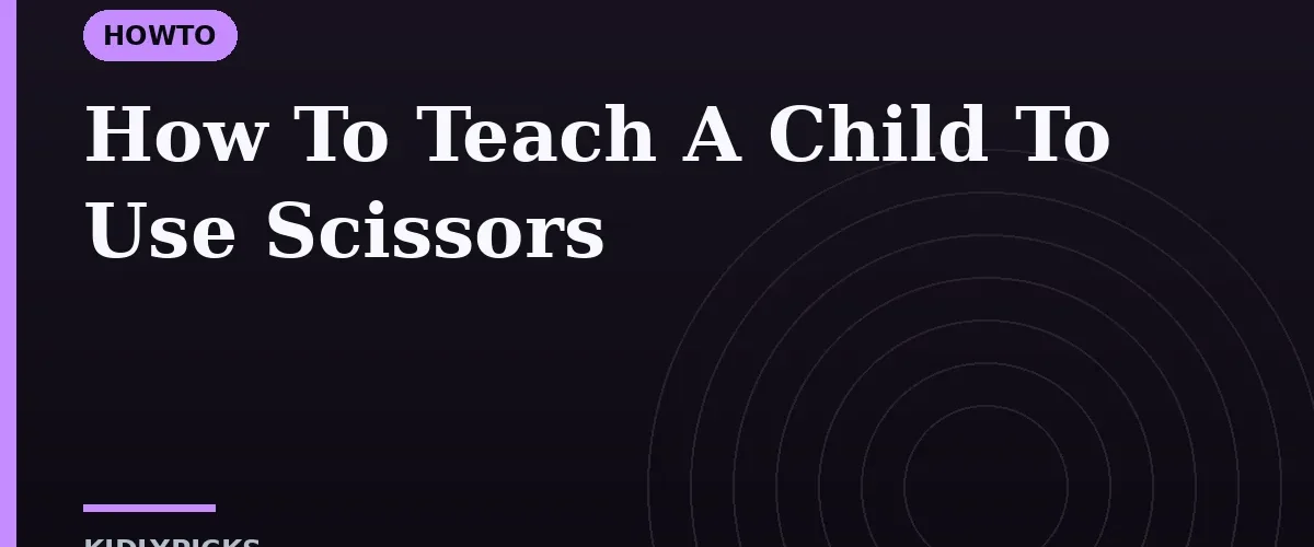 How To Teach A Child To Use Scissors
