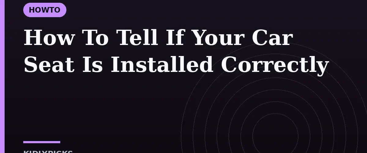 How To Tell If Your Car Seat Is Installed Correctly