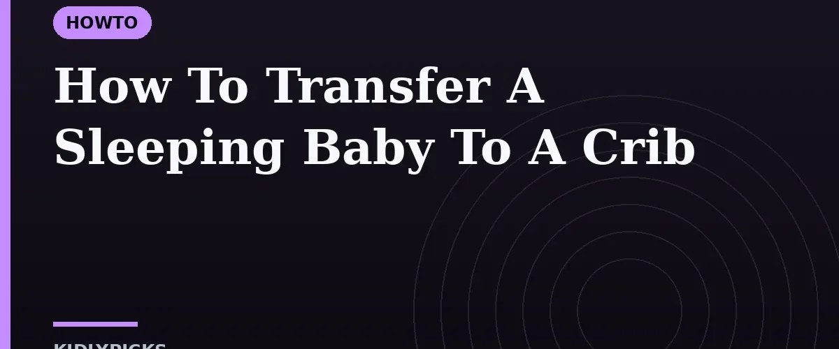 How To Transfer A Sleeping Baby To A Crib