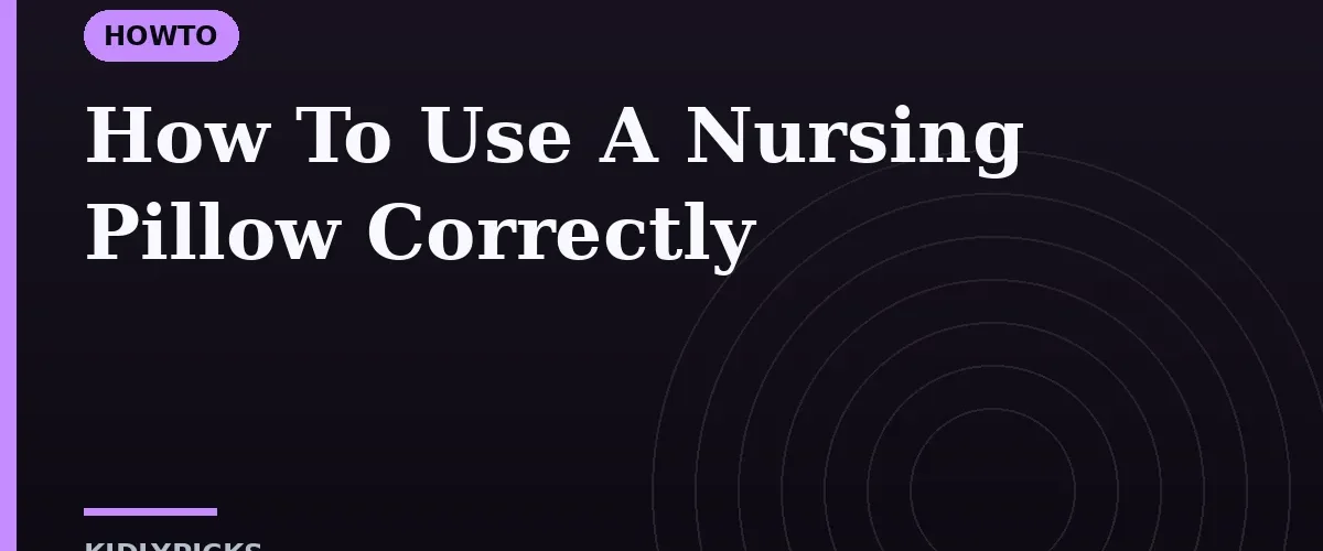 How To Use A Nursing Pillow Correctly