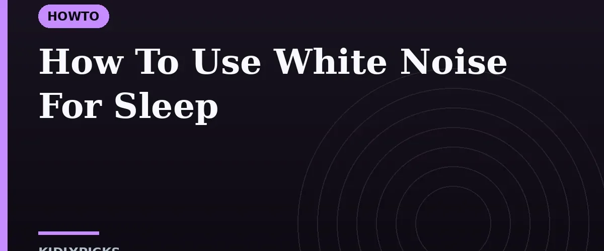 How To Use White Noise For Sleep
