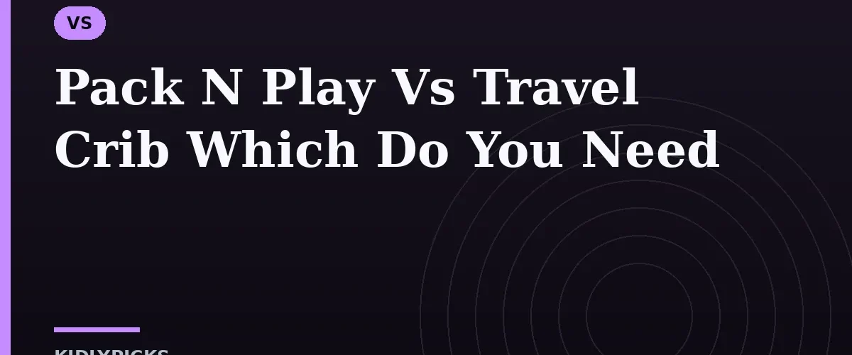 Pack N Play Vs Travel Crib Which Do You Need