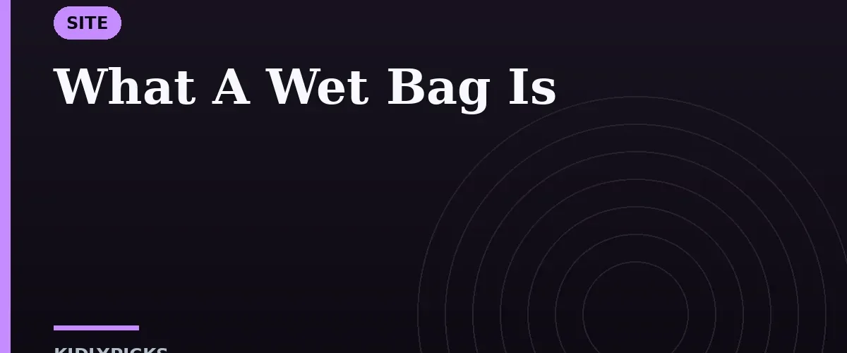 What A Wet Bag Is