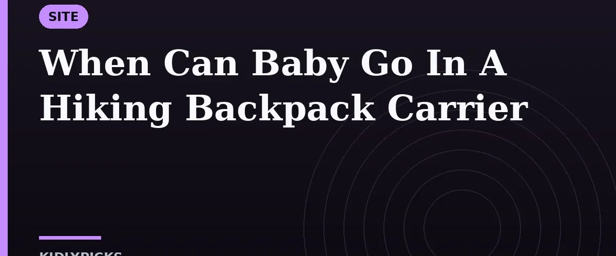 When Can Baby Go In A Hiking Backpack Carrier