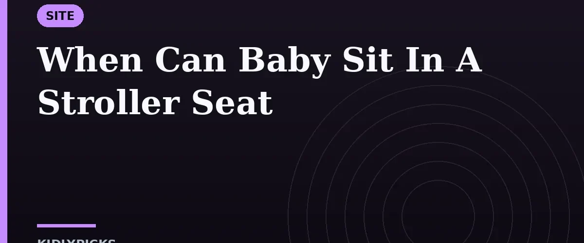 When Can Baby Sit In A Stroller Seat