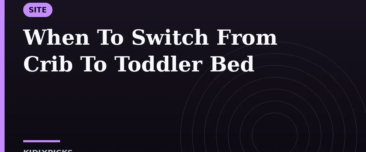 When To Switch From Crib To Toddler Bed