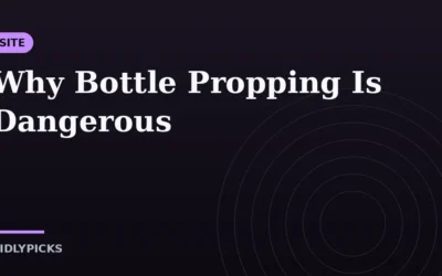 Why Bottle Propping Is Dangerous